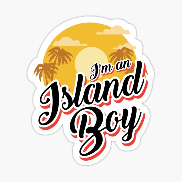 "I'm an Island Boy, Island Boy Shirt, Ima Just Island Boy " Sticker by StairheadStore Redbubble