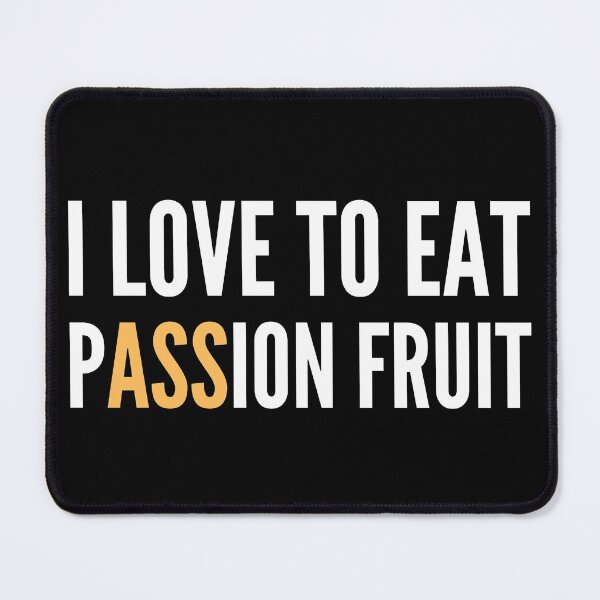 Item preview, I Love To Eat Passion Fruit - Naughty Funny Sarcastic Irony Fruitarian Humor  designed and sold by Vegginitup.