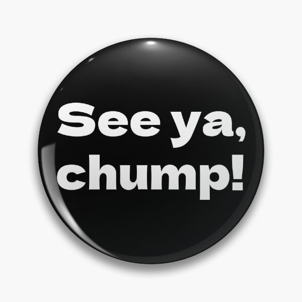 Item preview, See ya chump Bully Maguire designed and sold by Texterous.