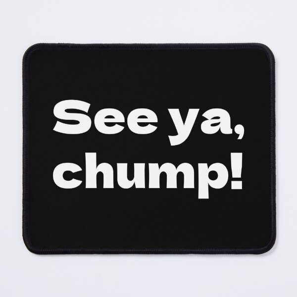 Item preview, See ya chump Bully Maguire designed and sold by Texterous.