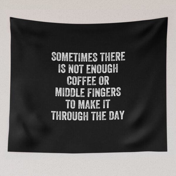 Item preview, Sometimes There Is Not Enough Coffee Or Middle Fingers To Get Through The Day, Coffee And Sarcasm designed and sold by anghelapparel.