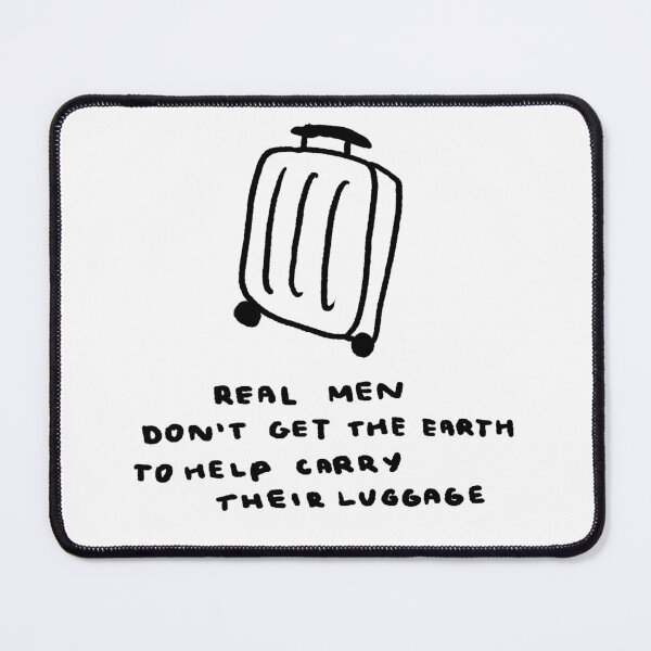 Item preview, Real Men Don't Get the Earth To Help Carry Their Luggage designed and sold by 4naans.