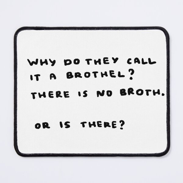 Item preview, Why Do They Call It a Brothel? There Is No Broth. Or Is There? designed and sold by 4naans.