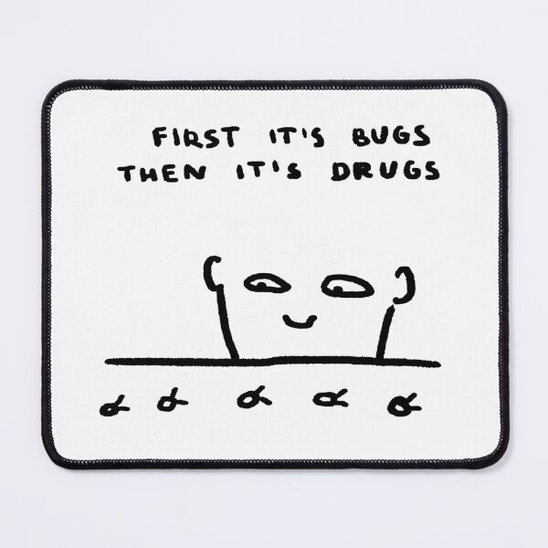 Item preview, First It's Bugs, Then It's Drugs designed and sold by 4naans.
