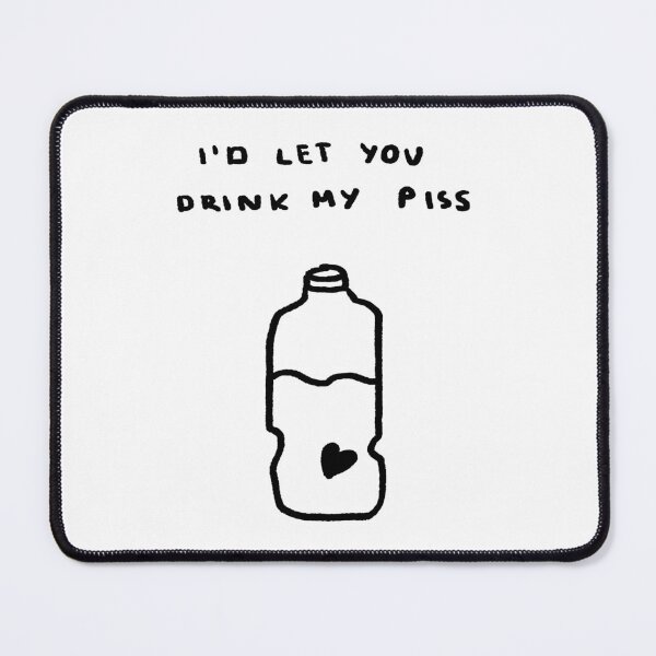 Item preview, I'd Let You Drink My Piss designed and sold by 4naans.