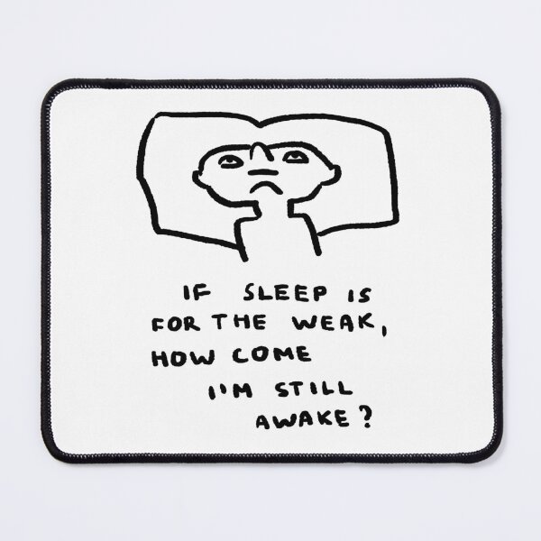 Item preview, If Sleep Is For The Weak, How Come I'm Still Awake? designed and sold by 4naans.