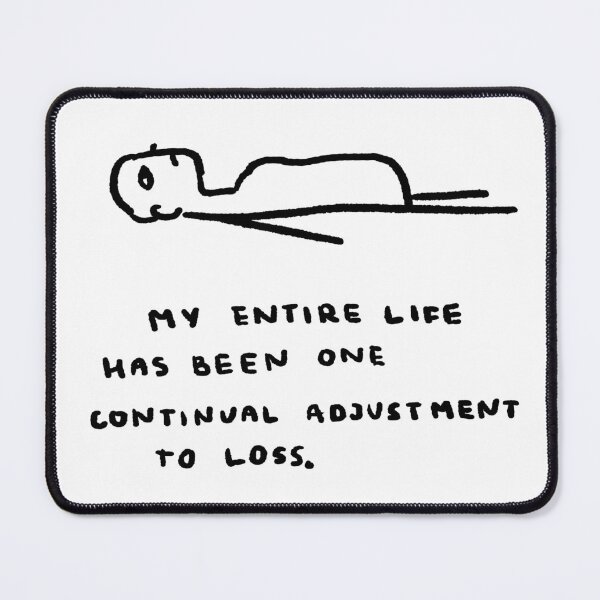 Item preview, My Entire Life Has Been One Continual Adjustment To Loss designed and sold by 4naans.