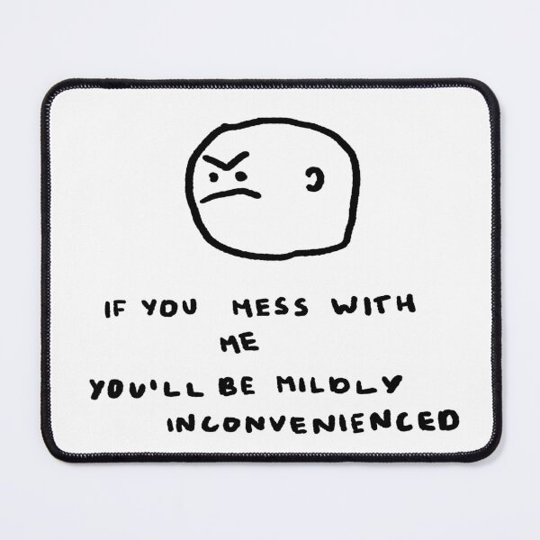 Item preview, If You Mess With Me You'll Be Mildly Inconvenienced designed and sold by 4naans.