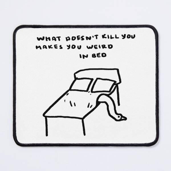 Item preview, What Doesn't Kill You Makes You Weird In Bed designed and sold by 4naans.