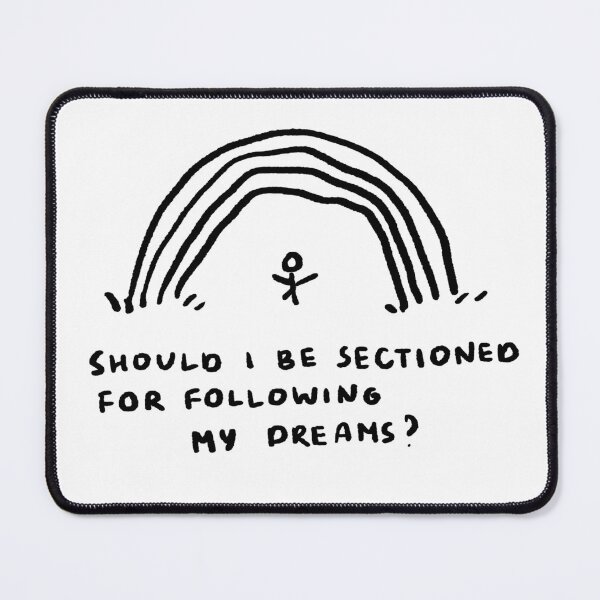 Item preview, Should I Be Sectioned For Following My Dreams? designed and sold by 4naans.