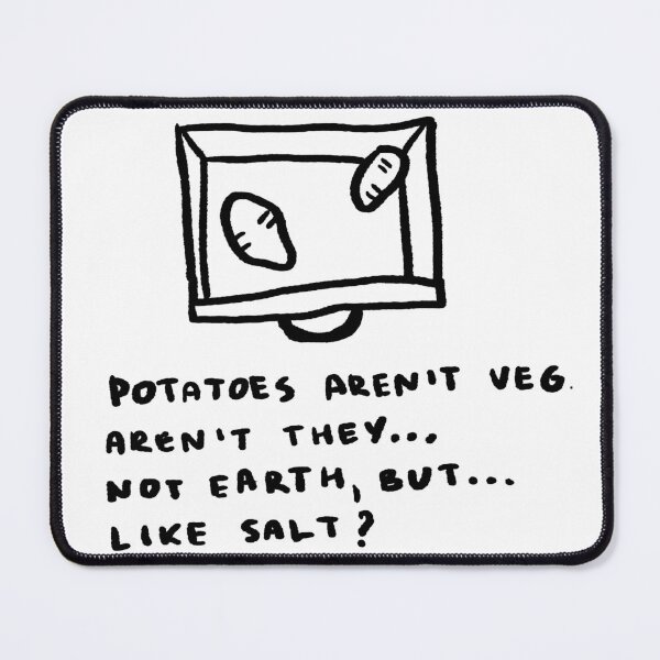 Item preview, Potatoes Aren't Veg. Aren't They... Not Earth, But... Like Salt? designed and sold by 4naans.