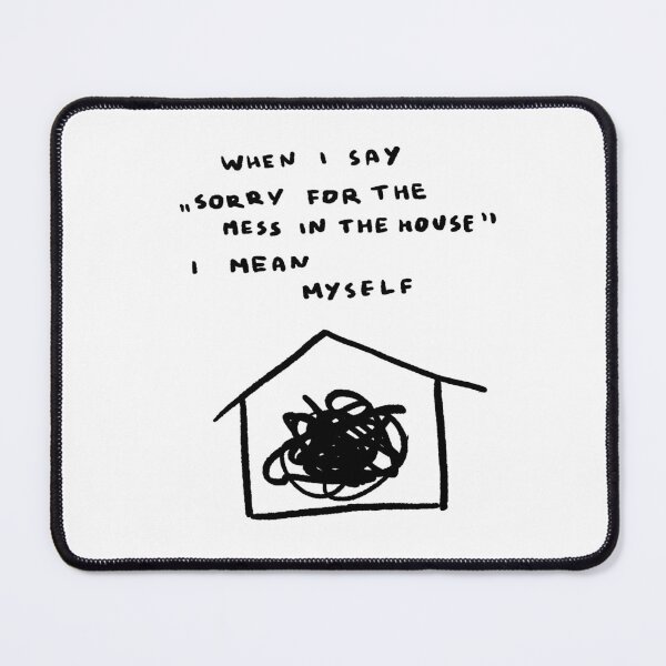 Item preview, When I Say "Sorry For the Mess in the House" I Mean Myself designed and sold by 4naans.