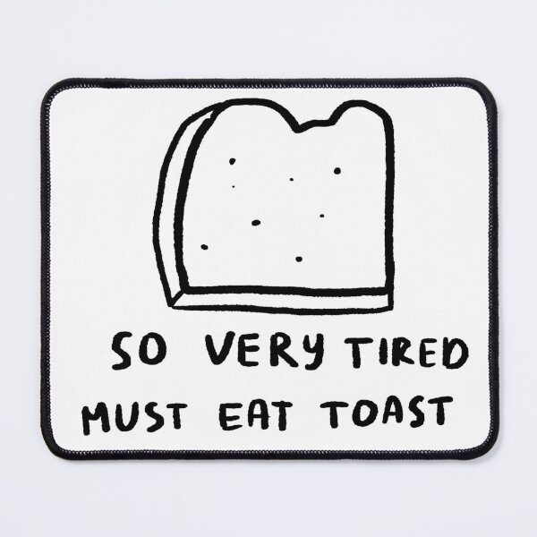 Item preview, So Very Tired, Must Eat Toast designed and sold by 4naans.