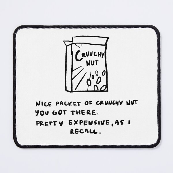 Item preview, Nice Packet of Crunchy Nut You Got There. Pretty Expensive, As I Recall designed and sold by 4naans.