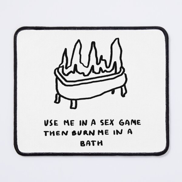 Item preview, Use Me in a Sex Game, Then Burn Me in a Bath designed and sold by 4naans.