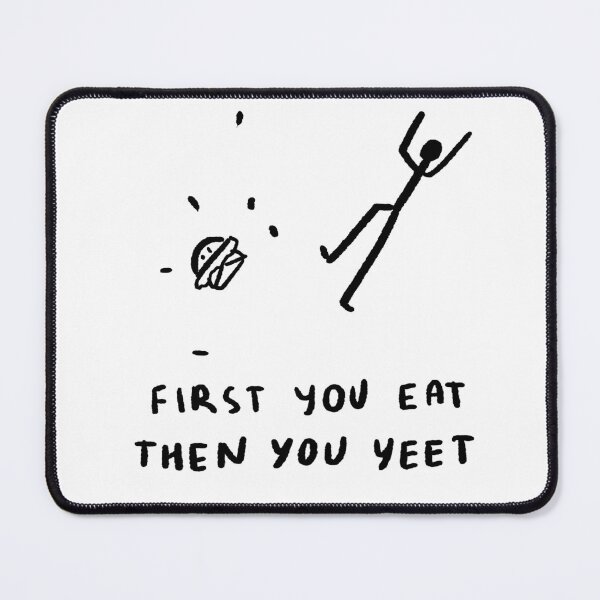 Item preview, First You Eat, Then You Yeet designed and sold by 4naans.