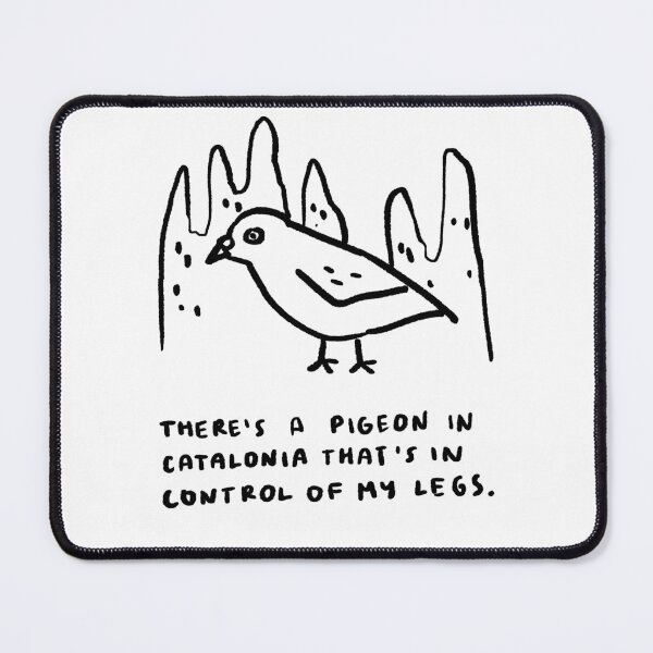Item preview, There's a Pigeon in Catalonia That's in Control of my Legs designed and sold by 4naans.