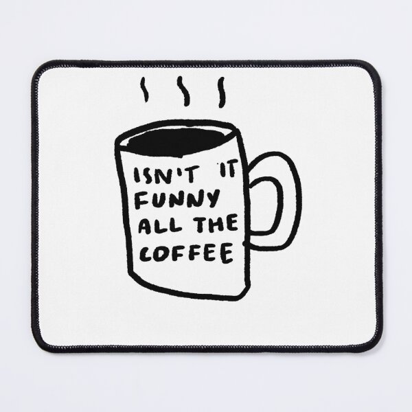Item preview, Isn't It Funny, All The Coffee designed and sold by 4naans.