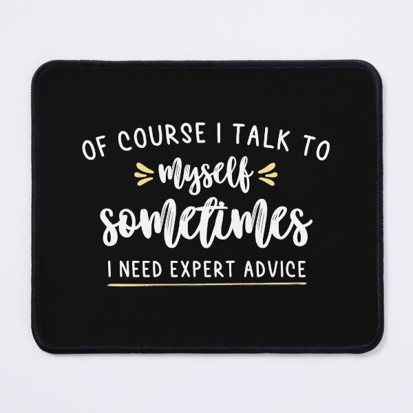 Item preview, Funny Of Course I Talk to Myself I Need Expert Advice Design designed and sold by distractful.