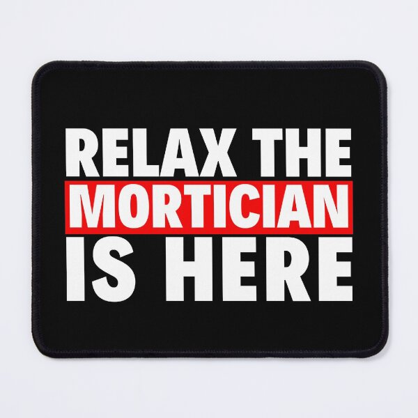 Item preview, relax the mortician is here designed and sold by T-shirtgallery.