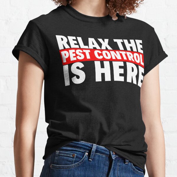 relax the pest control is here Classic T-Shirt