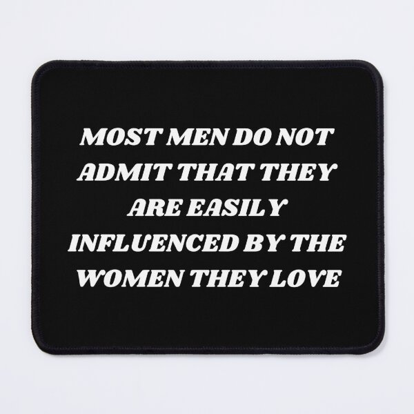 Item preview, Most men do not admit that they are easily influenced by the women they love designed and sold by Kuitoo.