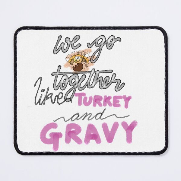 Item preview, WE GO TOGETHER LIKE TURKEY AND GRAVY designed and sold by JERKBASE.