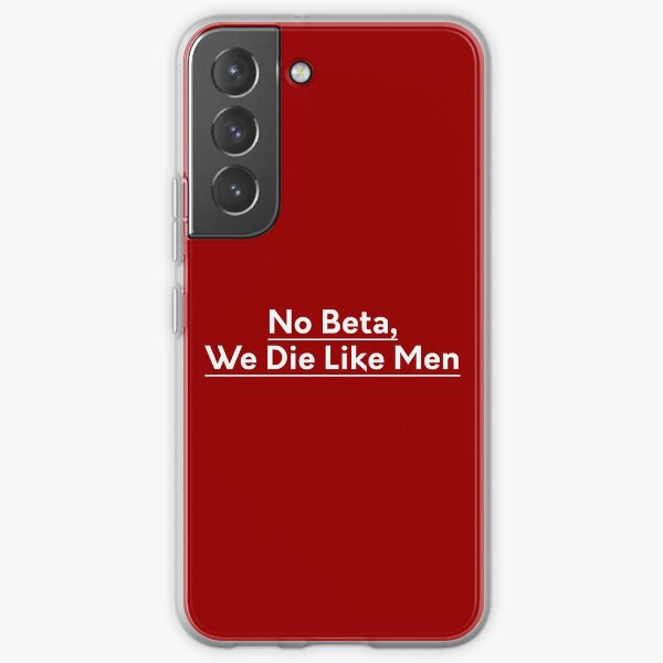 No Beta, We die like men Samsung Galaxy Soft Case