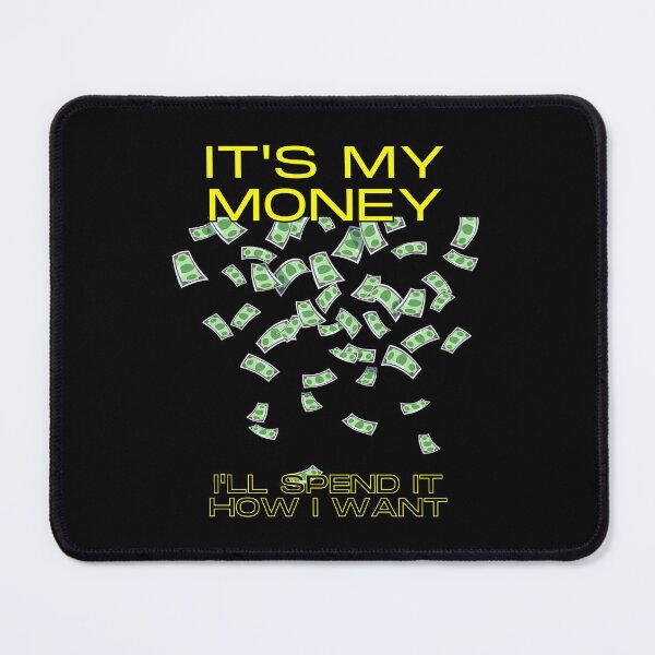 Item preview, It's my money. I'll spend it how I want. designed and sold by fallinfrog.