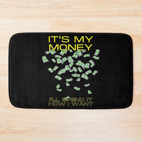 Item preview, It's my money. I'll spend it how I want. designed and sold by fallinfrog.
