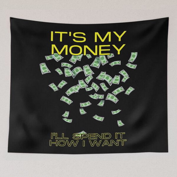 Item preview, It's my money. I'll spend it how I want. designed and sold by fallinfrog.