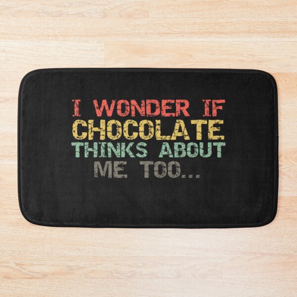 Item preview, I Wonder If Chocolate Thinks About Me Too designed and sold by Thomas Pinnell.