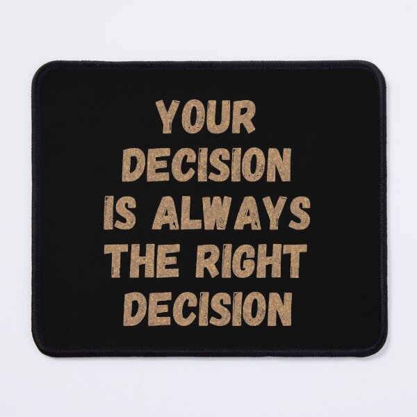 Item preview, Your Decision Is Always The Right Decision designed and sold by OrangePyramid.