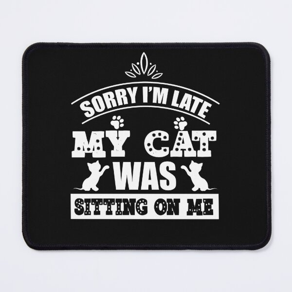 Item preview, Sorry I'm Late My Cat Was Sitting On Me designed and sold by Theparticular.