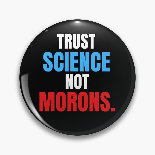 Item preview, TRUST SCIENCE NOT MORONS designed and sold by ni3ma.