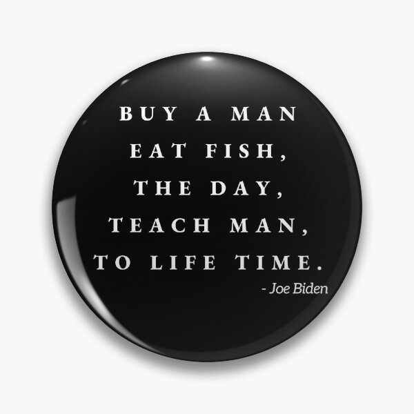 Item preview, Joe Biden, "Buy a man, eat fish, the day, teach man, to life time" Funny Quote T-Shirt - Graphic T-Shirt designed and sold by amcenterprise.
