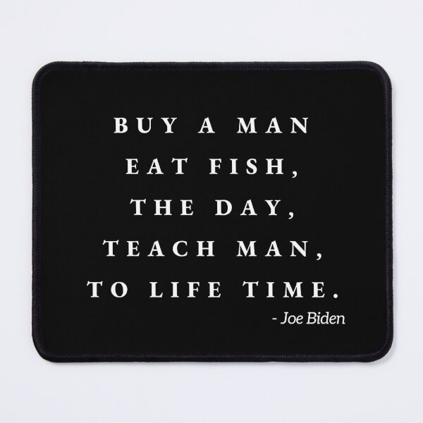 Item preview, Joe Biden, "Buy a man, eat fish, the day, teach man, to life time" Funny Quote T-Shirt - Graphic T-Shirt designed and sold by amcenterprise.
