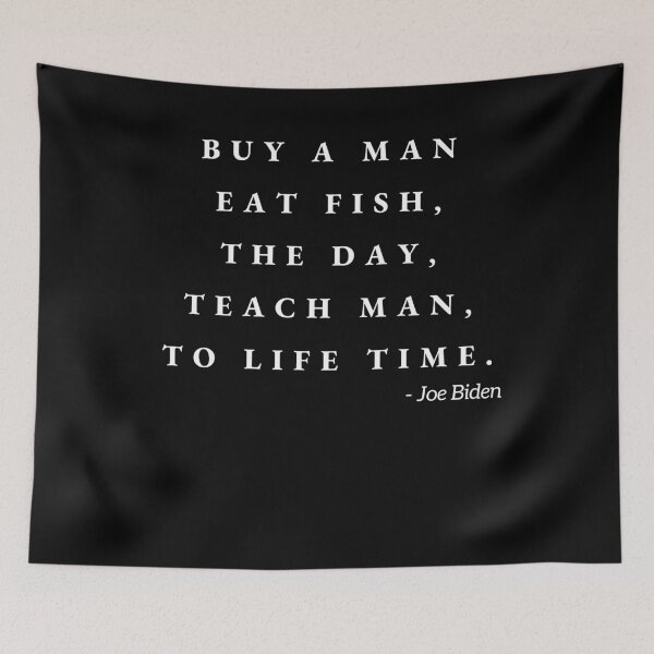 Item preview, Joe Biden, "Buy a man, eat fish, the day, teach man, to life time" Funny Quote T-Shirt - Graphic T-Shirt designed and sold by amcenterprise.