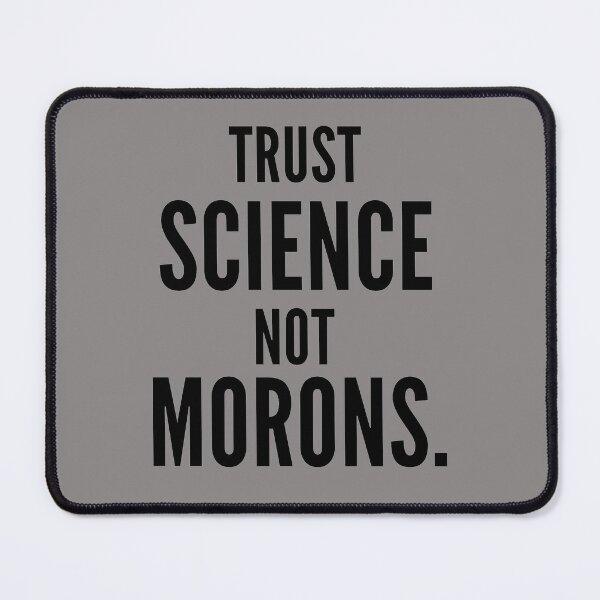 Item preview, TRUST SCIENCE NOT MORONS designed and sold by ni3ma.