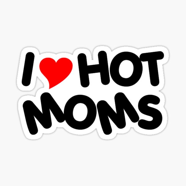I LOVE HOT MOMS Sticker