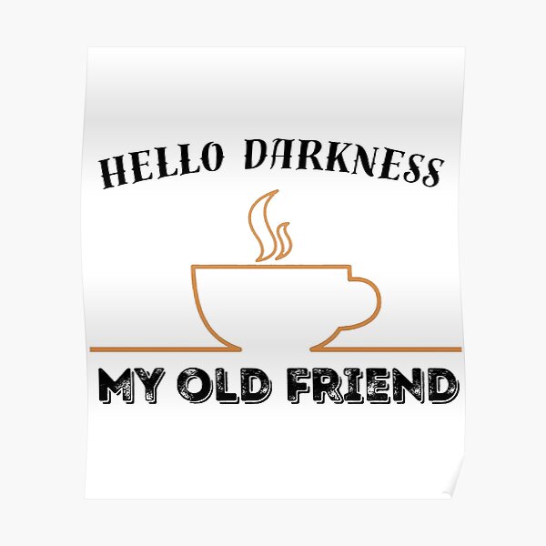 Hello Darkness My Old Friend Posters Redbubble