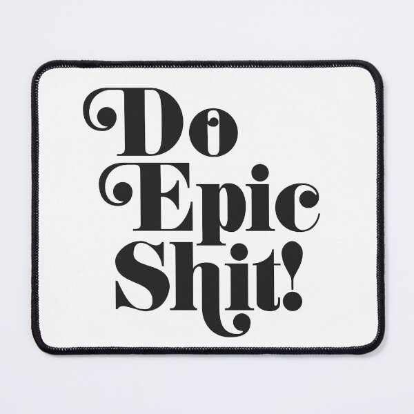 Item preview, Do Epic Shit! Black and white funny positivity quote designed and sold by HoneymoonHotel.