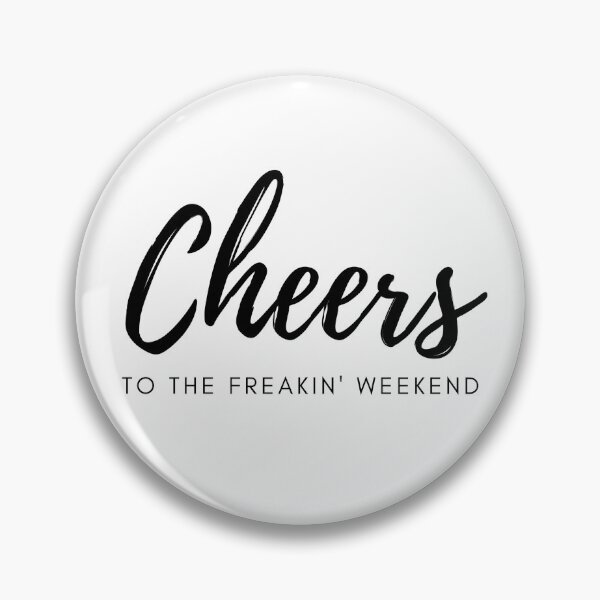 Item preview, Cheers to the freakin' weekend designed and sold by aimeeyeghies.