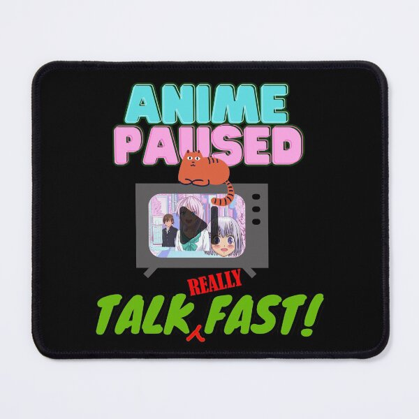 Item preview, Anime Paused Talk Really Fast designed and sold by my-green-gecko.