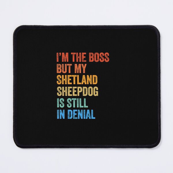 Item preview, I'm The Boss Shetland Sheepdog Still In Denial designed and sold by Guarddogdrive.