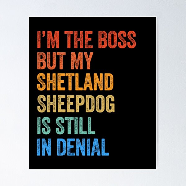 Item preview, I'm The Boss Shetland Sheepdog Still In Denial  designed and sold by Guarddogdrive.