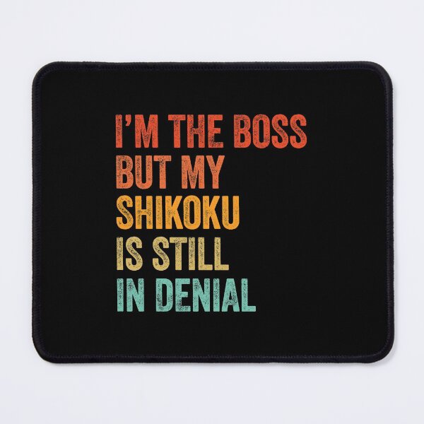 Item preview, I'm The Boss But My Shikoku Is Still In Denial designed and sold by Guarddogdrive.