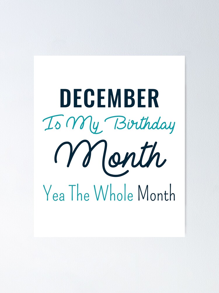 Funny Quotes December Is My Birthday Month Yea The Whole Month, December Birthday  Gift Idea For Mom Dad Uncle Aunt Friend Husband Wife Brother Sister  Girlfriend Boyfriend Unisex