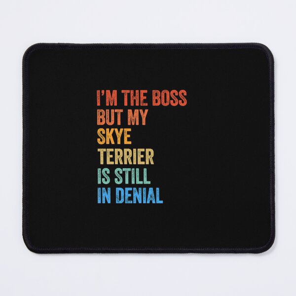 Item preview, I'm The Boss Skye Terrier Still In Denial  designed and sold by Guarddogdrive.