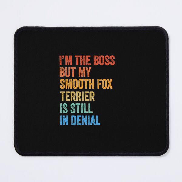 Item preview, I'm The Boss Smooth Fox Terrier Still In Denial  designed and sold by Guarddogdrive.